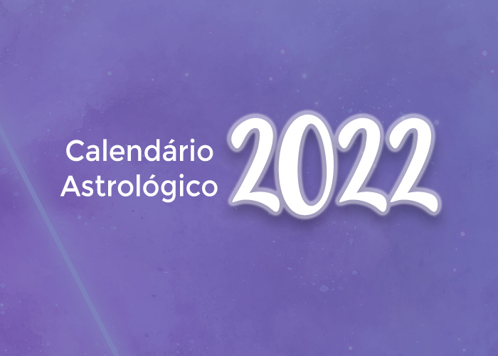 Calendário Astrológico para 2022 , confira datas e eventos importantes que irão vibrar nesse novo ano